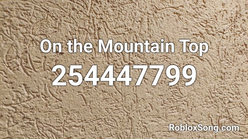 On the Mountain Top Roblox ID