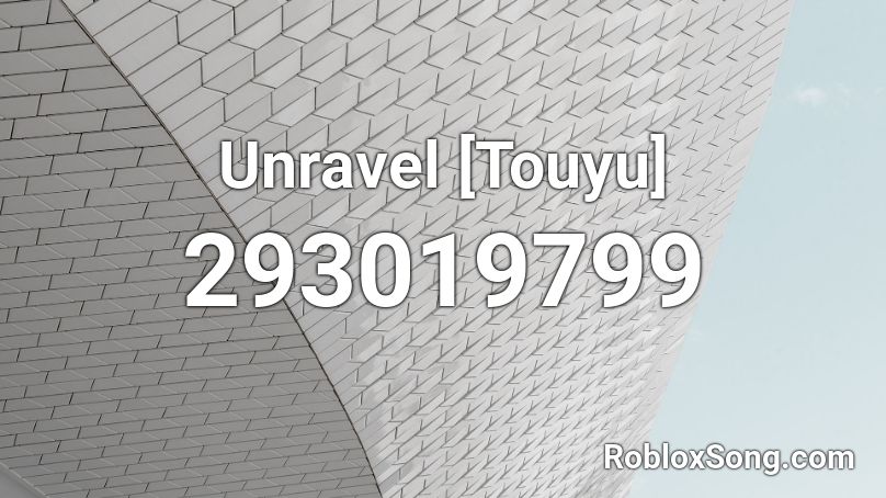 Unravel Touyu Roblox ID Roblox Music Codes 293019799 
