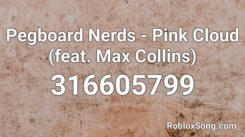 Pegboard Nerds - Pink Cloud (feat. Max Collins) Roblox ID