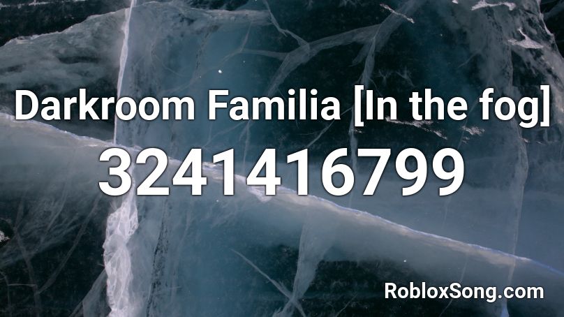 Darkroom Familia [In the fog] Roblox ID