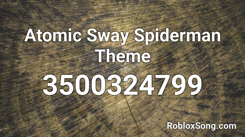 Atomic Sway Spiderman Theme Roblox ID