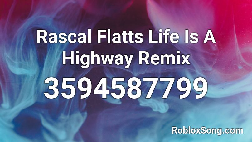 Rascal Flatts Life Is A Highway Remix Roblox Id Roblox Music Codes - roblox life on the highway id