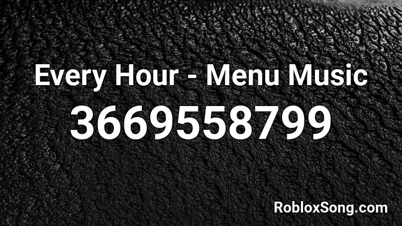 Every Hour - Menu Music Roblox ID - Roblox music codes