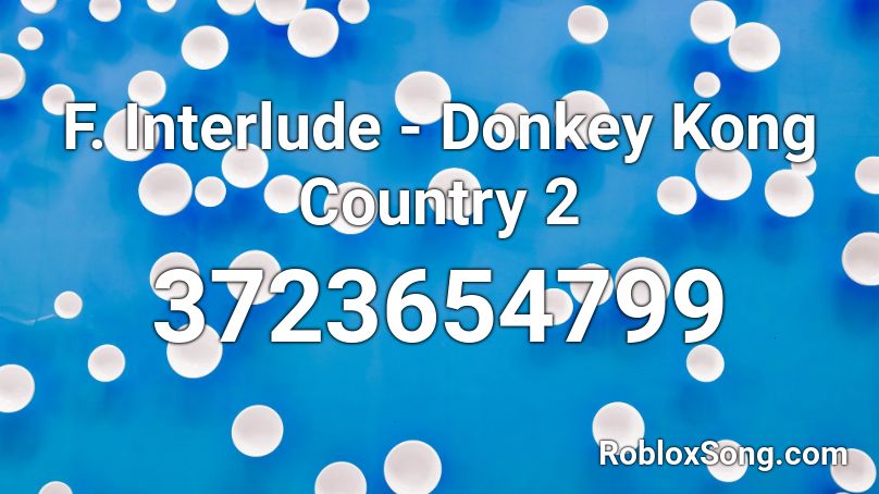 F. Interlude - Donkey Kong Country 2 Roblox ID