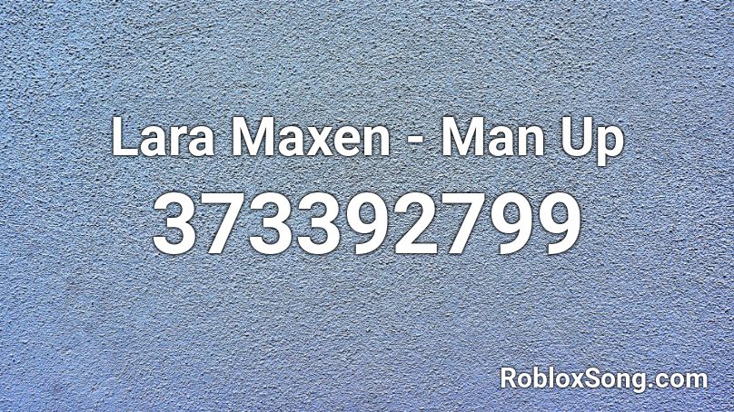Lara Maxen - Man Up Roblox ID