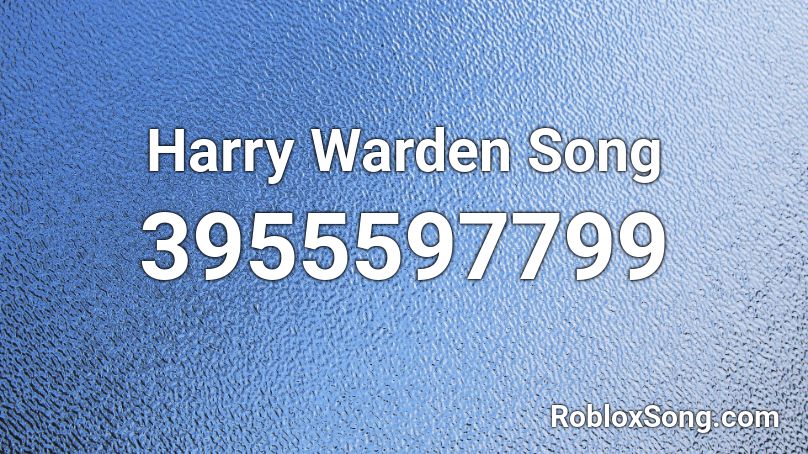 Harry Warden Song Roblox ID
