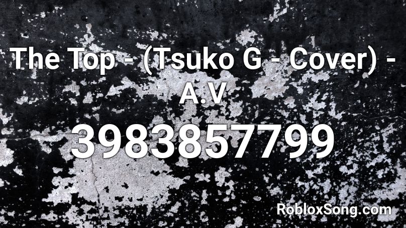 The Top - (Tsuko G - Cover) - A.V Roblox ID