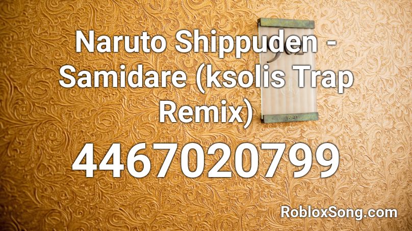 Naruto Shippuden - Samidare (ksolis Trap Remix) Roblox ID