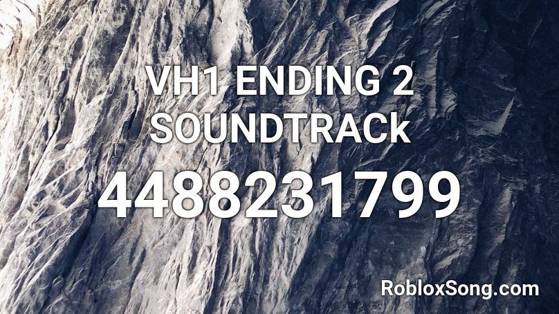 VH1 ENDING 2 SOUNDTRACk Roblox ID