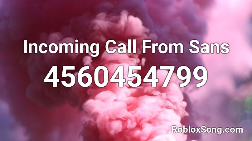 Incoming Call From Sans Roblox ID