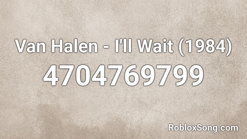 Van Halen - I'll Wait (1984) Roblox ID