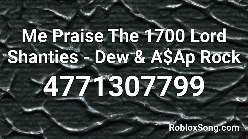 Me Praise The 1700 Lord Shanties - Dew & A$Ap Rock Roblox ID