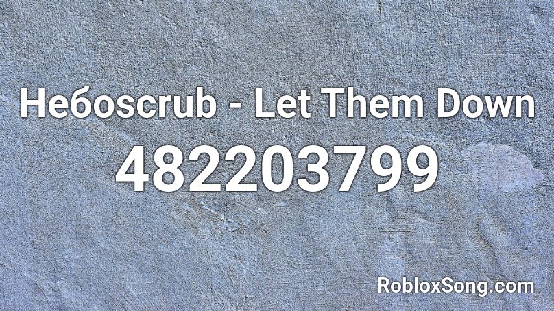 Небоscrub - Let Them Down Roblox ID