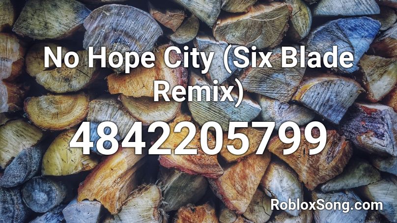 No Hope City (Six Blade Remix) Roblox ID