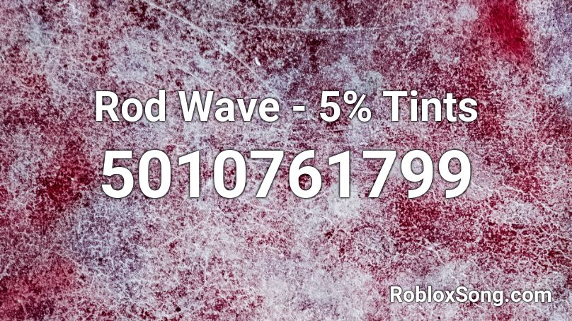 Rod Wave 5 Tints Roblox Id Roblox Music Codes - rod wave roblox id