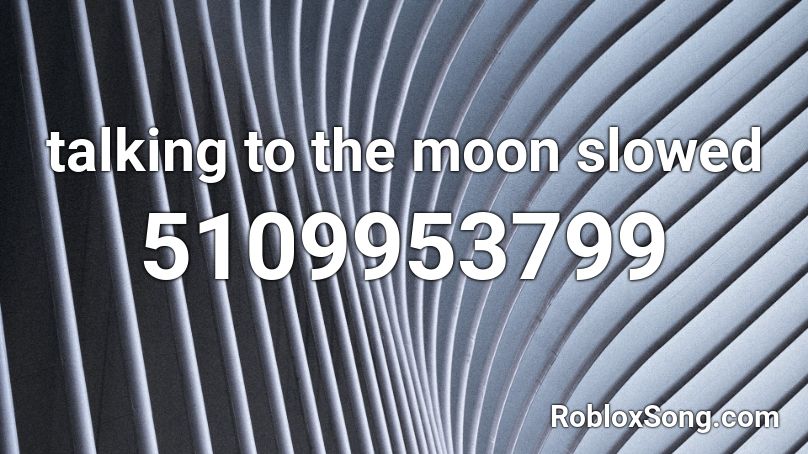 talking to the moon slowed Roblox ID