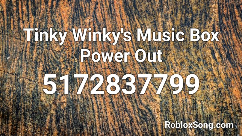 Tinky Winky S Music Box Power Out Roblox Id Roblox Music Codes - roblox winky