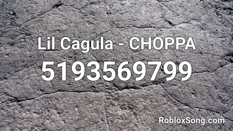 Lil Cagula - CHOPPA Roblox ID