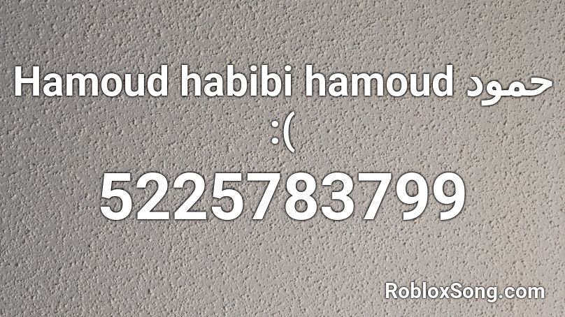 Hamoud habibi hamoud حمود :( Roblox ID