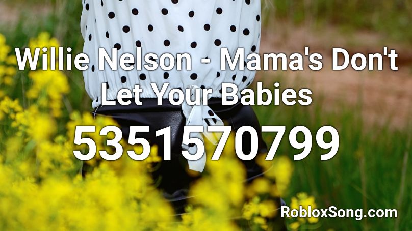 Willie Nelson - Mama's Don't Let Your Babies Roblox ID