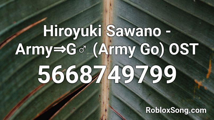 Hiroyuki Sawano - Army⇒G♂ (Army Go) OST Roblox ID