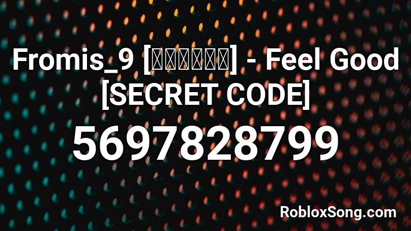 Fromis 9 프로미스나인 Feel Good Secret Code Roblox Id Roblox Music Codes - roblox good sign of codes