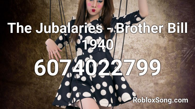 The Jubalaries - Brother Bill 1940 Roblox ID