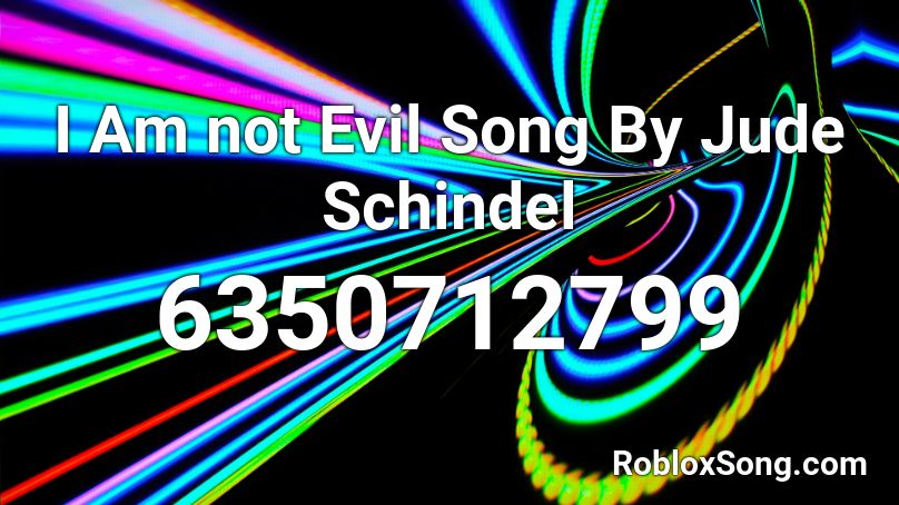 I Am not Evil Song By Jude Schindel Roblox ID
