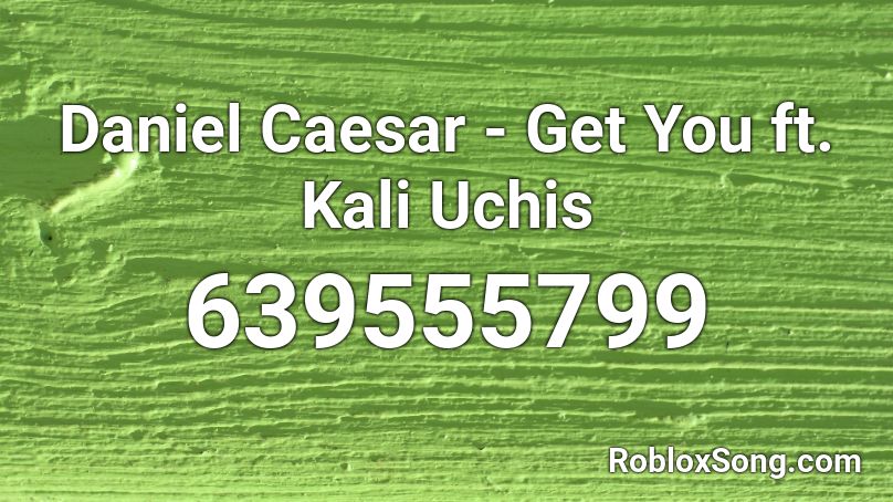 Daniel Caesar - Get You ft. Kali Uchis Roblox ID