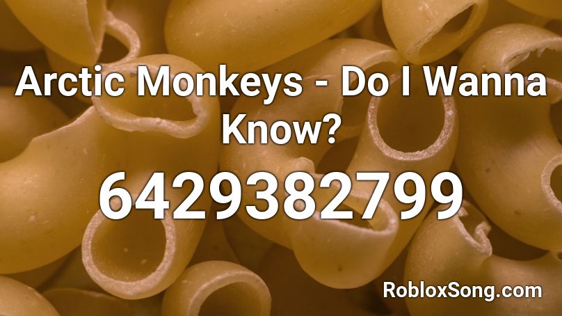 Arctic Monkeys - Do I Wanna Know? Roblox ID