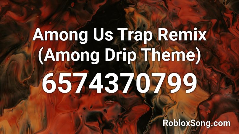 Among Us Trap Remix Among Drip Theme Roblox Id Roblox Music Codes - among us song roblox id code