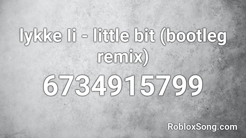 lykke Ii - little bit (bootleg remix) Roblox ID