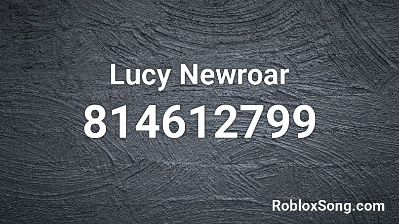 Lucy Newroar Roblox ID