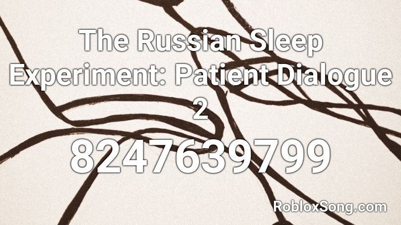 The Russian Sleep Experiment: Patient Dialogue 2 Roblox ID