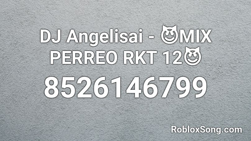 DJ Angelisai - PERREO RKT REMIX Roblox ID