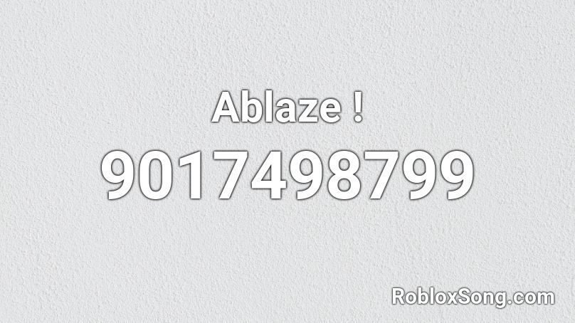 Ablaze ! Roblox ID