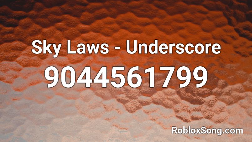 Sky Laws - Underscore Roblox ID