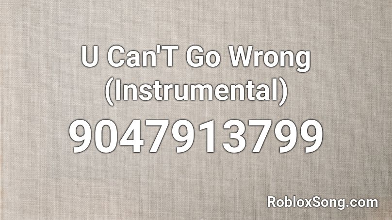 U Can'T Go Wrong (Instrumental) Roblox ID