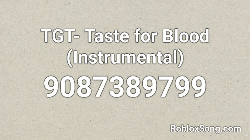 TGT- Taste for Blood (Instrumental) Roblox ID