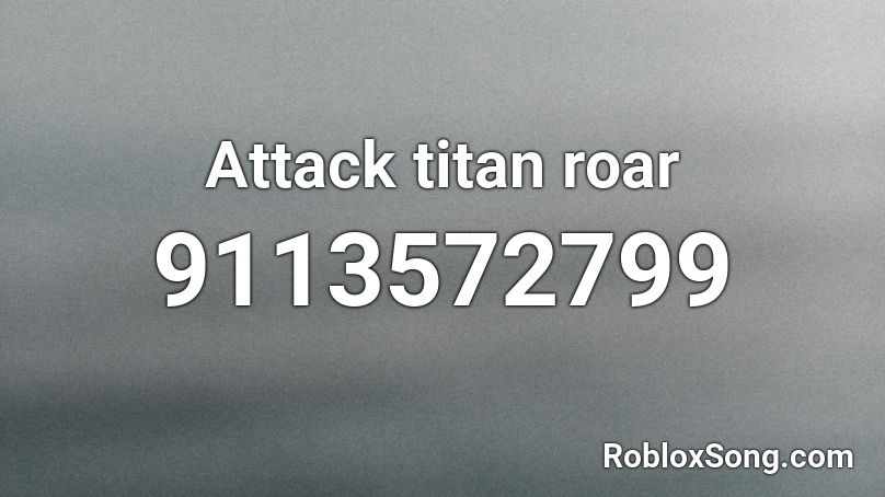 Attack titan roar Roblox ID