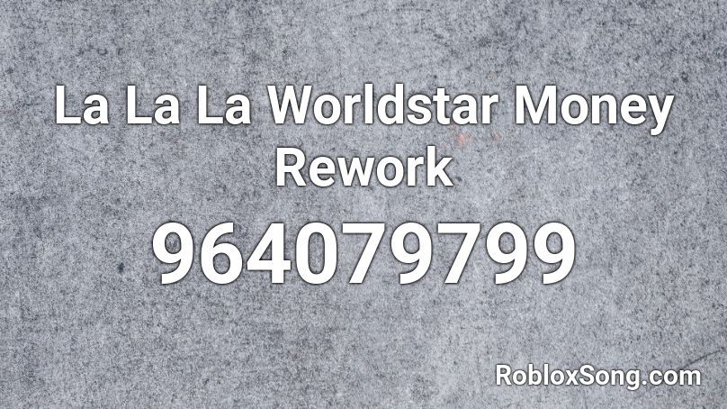 La La La Worldstar Money Rework Roblox ID