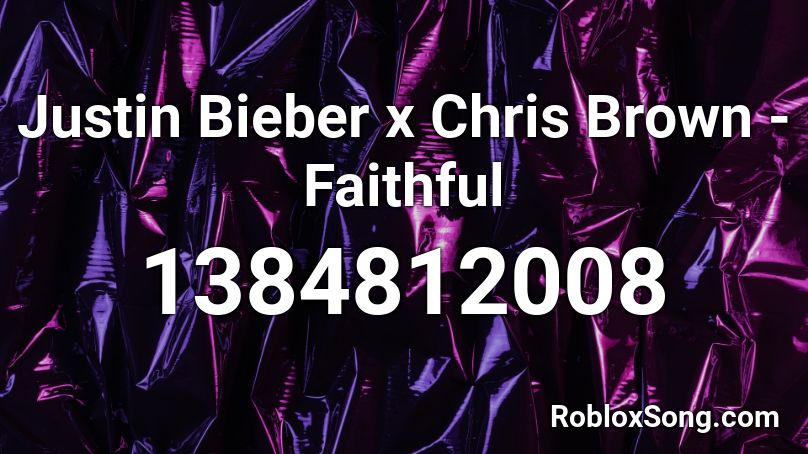 Justin Bieber x Chris Brown - Faithful Roblox ID