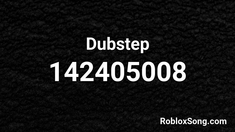 Dubstep Roblox ID