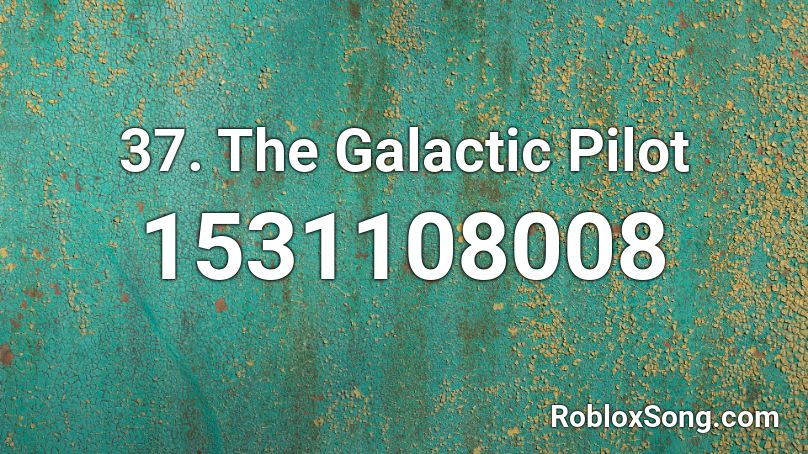 37. The Galactic Pilot Roblox ID
