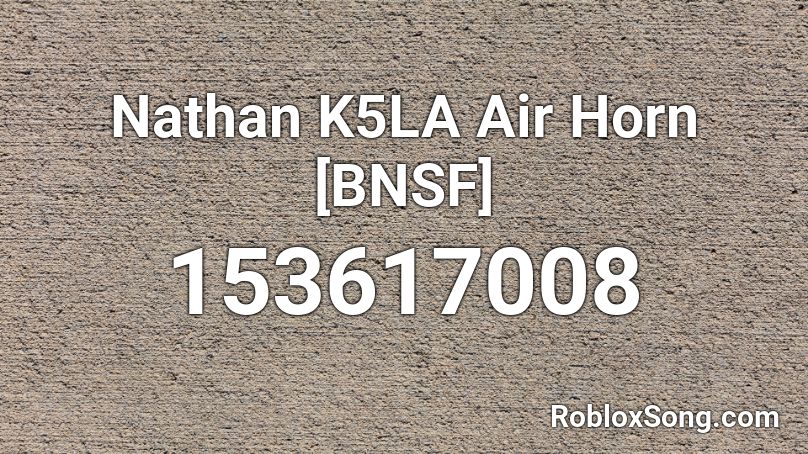 Nathan K5LA Air Horn [BNSF] Roblox ID
