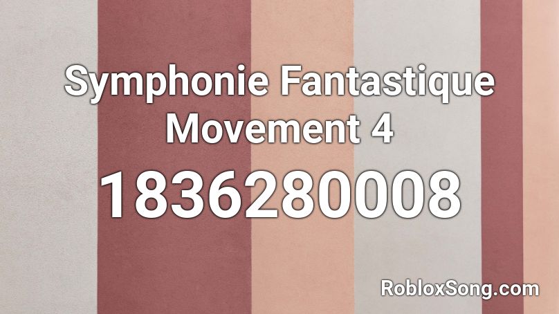 Symphonie Fantastique Movement 4 Roblox ID