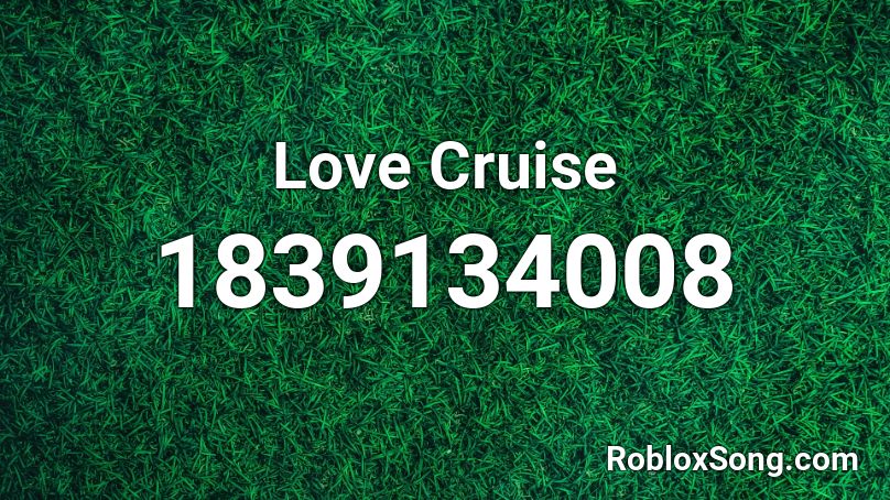Love Cruise Roblox ID