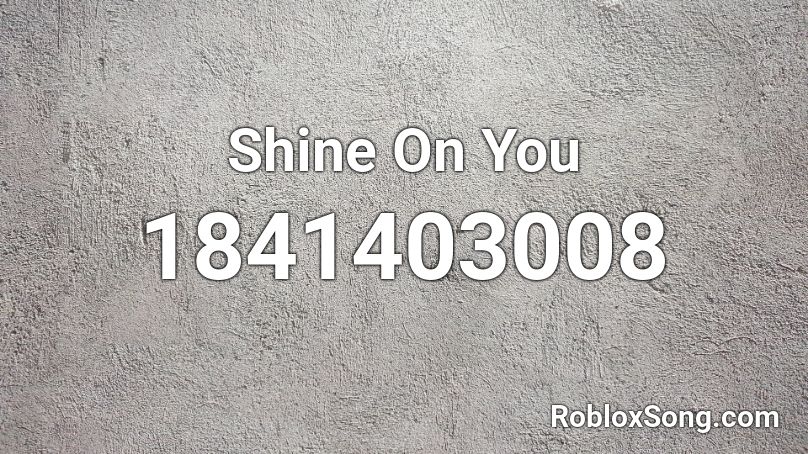 Shine On You Roblox ID