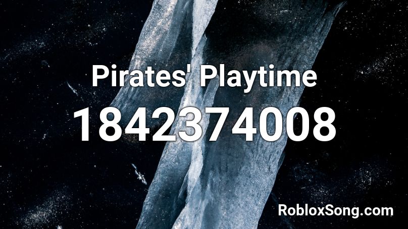 Pirates' Playtime Roblox ID