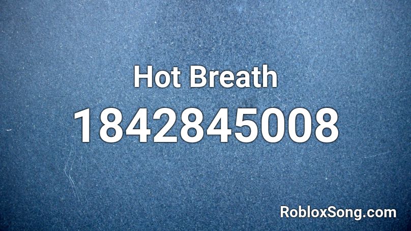 Hot Breath Roblox ID